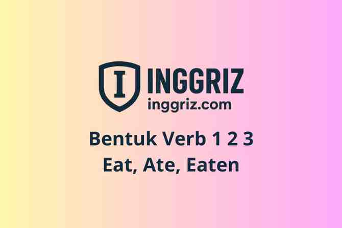 Bentuk Verb 1 2 3 Eat, Ate, Eaten